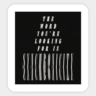 The Word You're Looking for is SYNCHRONICITY Sticker